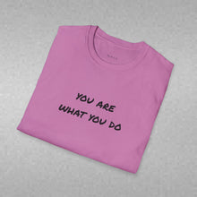 Load image into Gallery viewer, You are what you do…Unisex T-Shirt by B E-Z
