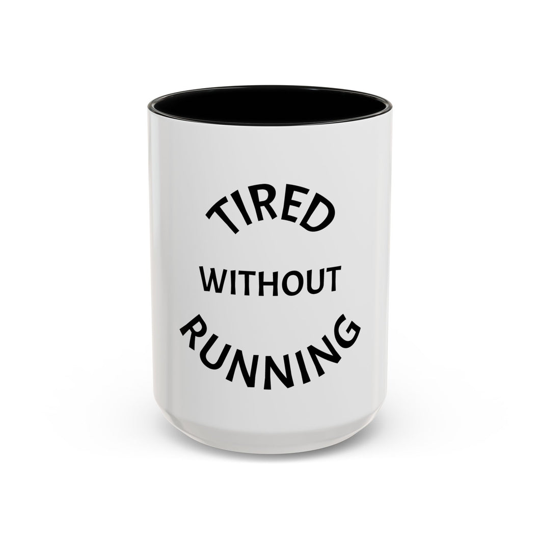 TIRED WITHOUT RUNNING Coffee Mug (15oz)