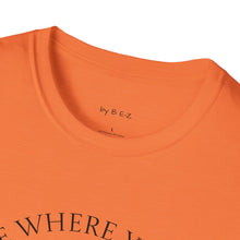 Load image into Gallery viewer, Be Where Your Feet Are Unisex T-Shirt by B E-Z

