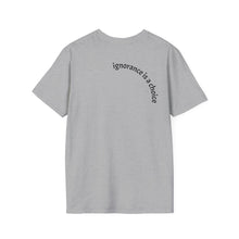 Load image into Gallery viewer, ignorance is a choice Unisex T-Shirt by B E-Z
