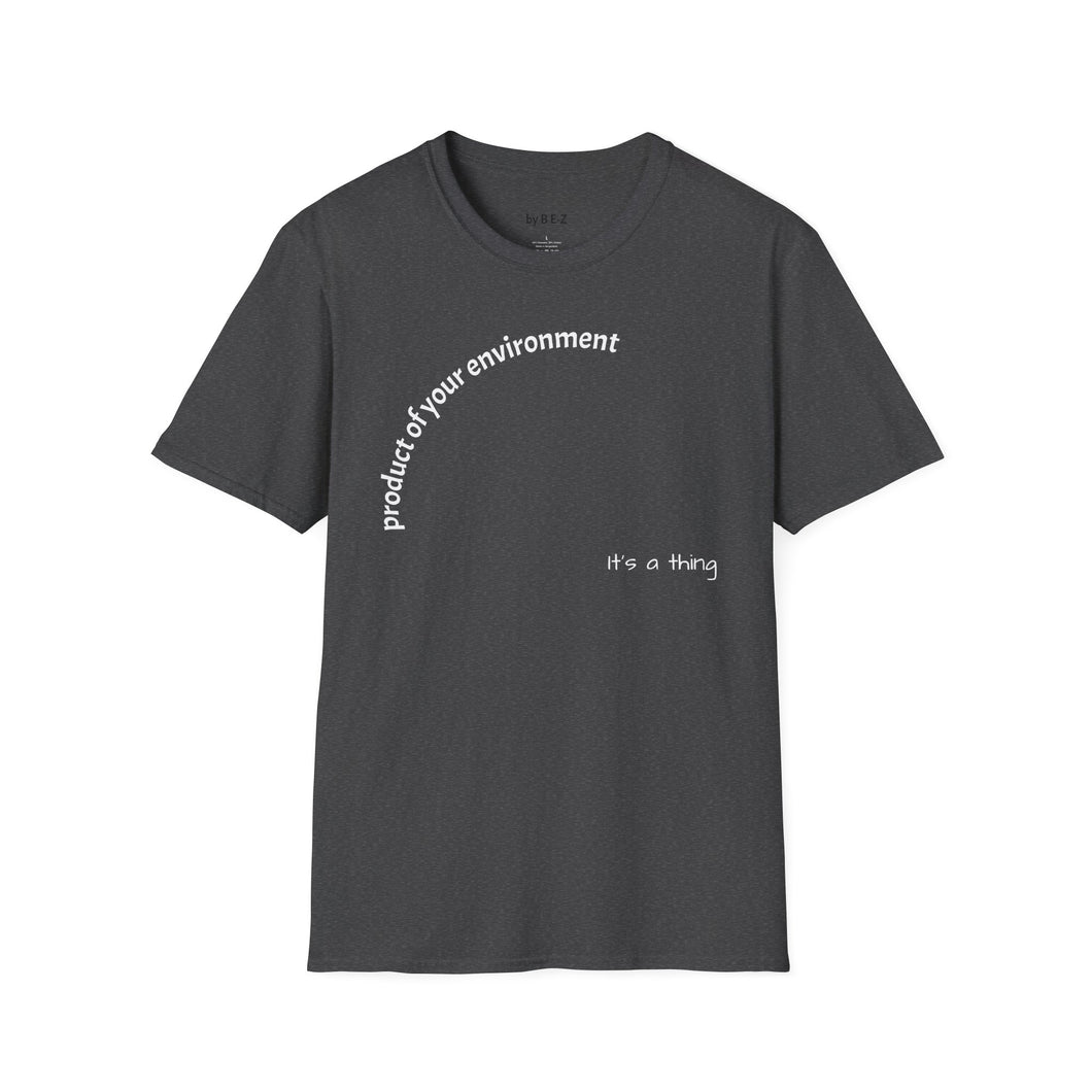 product of your environment Unisex T-Shirt by B E-Z