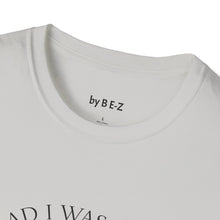 Load image into Gallery viewer, Glad I was born when… Unisex T-Shirt by B E-Z
