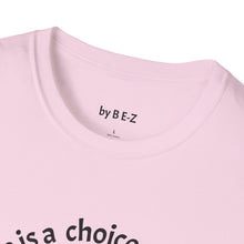 Load image into Gallery viewer, ignorance is a choice Unisex T-Shirt by B E-Z
