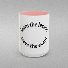 Load image into Gallery viewer, Learn the lesson…Leave the event Coffee Mug (15oz)
