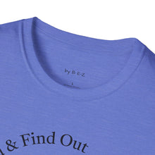 Load image into Gallery viewer, F. Around &amp; Find Out Unisex T-Shirt by B E-Z
