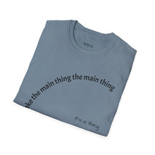 Load image into Gallery viewer, Make the main thing…Unisex T-Shirt by B E-Z
