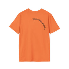 Load image into Gallery viewer, ignorance is a choice Unisex T-Shirt by B E-Z
