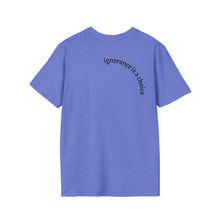 Load image into Gallery viewer, ignorance is a choice Unisex T-Shirt by B E-Z
