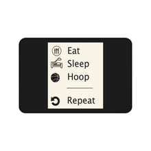 Load image into Gallery viewer, EAT. SLEEP, HOOP - REPEAT Desk Mat - 12&quot; x 18&quot;
