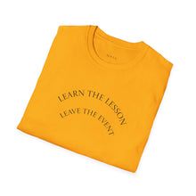 Load image into Gallery viewer, Learn the lesson Leave the event…Unisex T-Shirt by B E-Z
