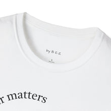 Load image into Gallery viewer, character matters Unisex T-Shirt by B E-Z
