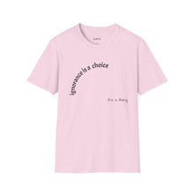 Load image into Gallery viewer, ignorance is a choice Unisex T-Shirt by B E-Z
