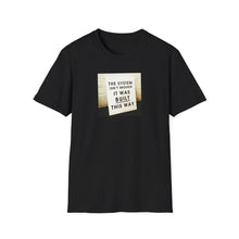 Load image into Gallery viewer, The System is… - Unisex T-Shirt

