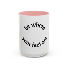 Load image into Gallery viewer, Be where your feet are Coffee Mug (15oz)
