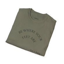 Load image into Gallery viewer, Be where your feet are Unisex T-Shirt by B E-Z
