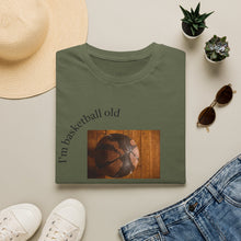Load image into Gallery viewer, I'm basketball old Unisex T-Shirt by B E-Z
