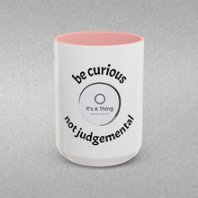Load image into Gallery viewer, BE CURIOUS, NOT JUDGEMENTAL Coffee Mug (15oz)
