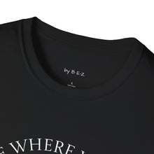 Load image into Gallery viewer, Be Where Your Feet Are Unisex T-Shirt by B E-Z
