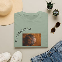 Load image into Gallery viewer, I'm basketball old Unisex T-Shirt by B E-Z
