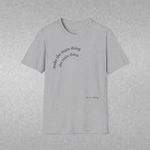Load image into Gallery viewer, make the main thing…Unisex T-Shirt by B E-Z
