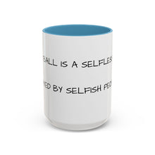 Load image into Gallery viewer, BASKETBALL IS A SELFLESS GAME PLAYED BY SELFISH PEOPLE Coffee Mug (15oz)
