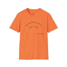 Load image into Gallery viewer, Be where your feet are Unisex T-Shirt by B E-Z
