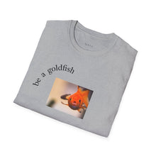 Load image into Gallery viewer, be a goldfish Unisex T-Shirt by B E-Z

