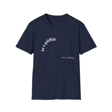 Load image into Gallery viewer, be a goldfish Unisex T-Shirt by B E-Z
