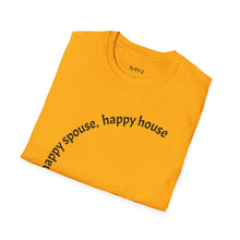 Load image into Gallery viewer, happy spouse, happy house Unisex T-Shirt by B E-Z

