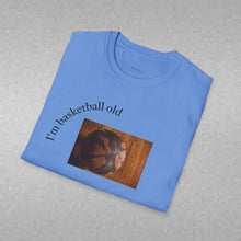 Load image into Gallery viewer, I'm basketball old Unisex T-Shirt by B E-Z
