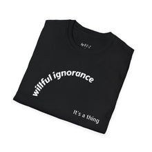 Load image into Gallery viewer, Willful ignorance Unisex T-Shirt by B E-Z
