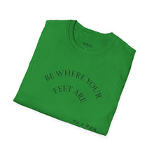 Load image into Gallery viewer, Be where your feet are Unisex T-Shirt by B E-Z
