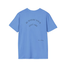 Load image into Gallery viewer, Be Where Your Feet Are Unisex T-Shirt by B E-Z
