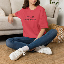 Load image into Gallery viewer, You are what you do…Unisex T-Shirt by B E-Z
