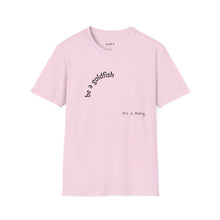 Load image into Gallery viewer, be a goldfish Unisex T-Shirt by B E-Z
