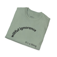 Load image into Gallery viewer, Willful ignorance Unisex T-Shirt by B E-Z
