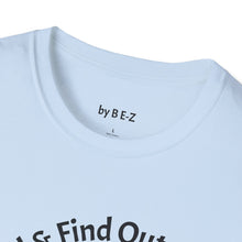 Load image into Gallery viewer, F Around &amp; Find Out Unisex T-Shirt by B E-Z
