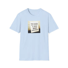 Load image into Gallery viewer, The System is… - Unisex T-Shirt
