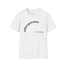 Load image into Gallery viewer, Willful ignorance Unisex T-Shirt by B E-Z
