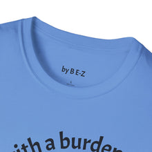 Load image into Gallery viewer, blessed with a burden Unisex T-Shirt by B E-Z
