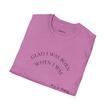 Load image into Gallery viewer, Glad I was born when… Unisex T-Shirt by B E-Z
