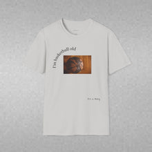 Load image into Gallery viewer, I'm basketball old Unisex T-Shirt by B E-Z
