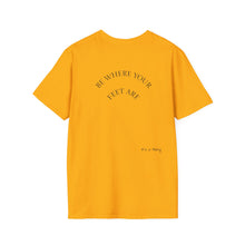Load image into Gallery viewer, Be Where Your Feet Are Unisex T-Shirt by B E-Z
