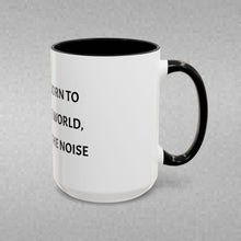 Load image into Gallery viewer, YOU WERE BORN TO CHANGE THE WORLD, NOT ADD TO THE NOISE Coffee Mug (15oz)
