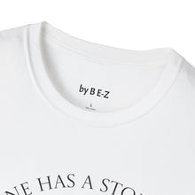 Load image into Gallery viewer, Everyone has a story…Unisex T-Shirt by B E-Z
