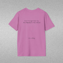 Load image into Gallery viewer, Don't Forget That You Are Needed In This World (Back of Shirt) Unisex T-Shirt by B E-Z - It's A Thing
