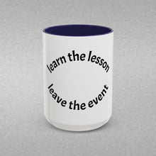 Load image into Gallery viewer, Learn the lesson…Leave the event Coffee Mug (15oz)
