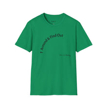 Load image into Gallery viewer, F Around &amp; Find Out Unisex T-Shirt by B E-Z

