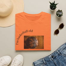 Load image into Gallery viewer, I'm basketball old Unisex T-Shirt by B E-Z
