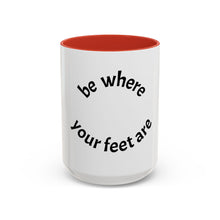 Load image into Gallery viewer, Be where your feet are Coffee Mug (15oz)
